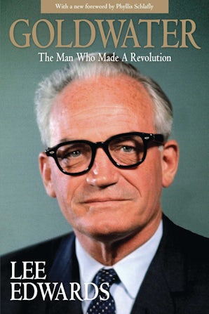 Goldwater - The Man Who Made a Revolution - Regnery Publishing