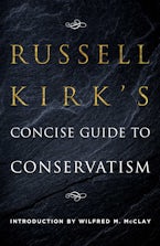Russell Kirk’s Concise Guide to Conservatism