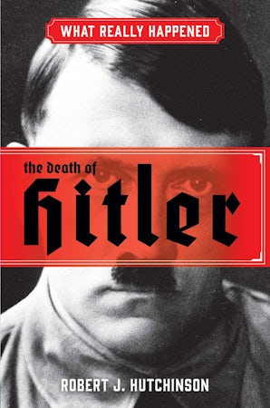 What Really Happened: The Death of Hitler - - Regnery Publishing