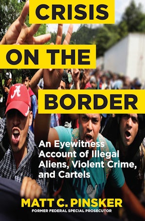 Crisis on the Border - An Eyewitness Account of Illegal Aliens, Violent ...