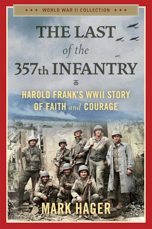 The Last of the 357th Infantry - Harold Frank's WWII Story of Faith and ...