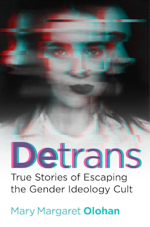 Detrans - True Stories of Escaping the Gender Ideology Cult - Regnery